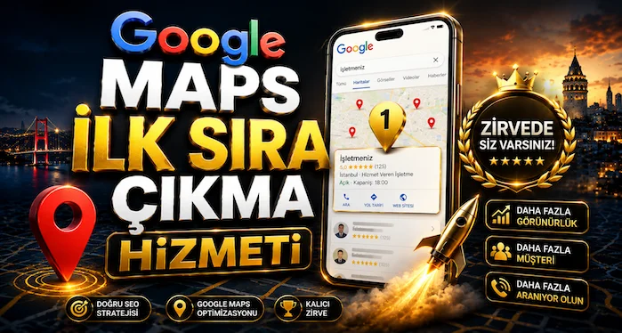 Google Maps İlk Sıra Çıkma Hizmeti Google Maps İlk Sıra Çıkma Hizmeti
