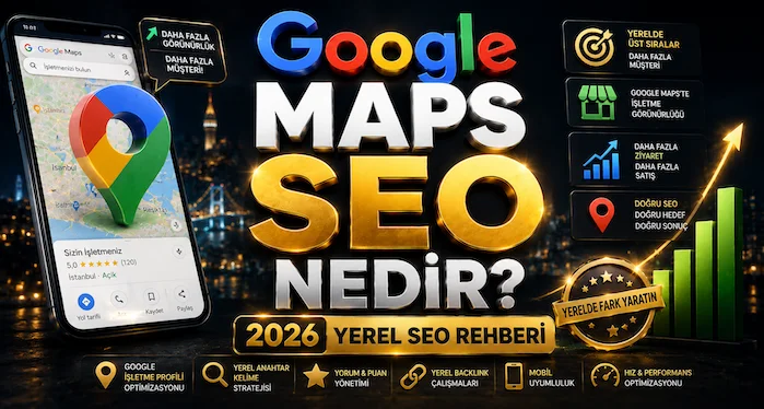 Google Maps SEO Nedir? 2026 Yerel SEO Rehberi