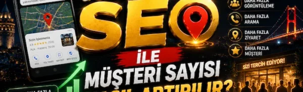 Google Maps SEO ile Müşteri Sayısı Nasıl Artırılır?