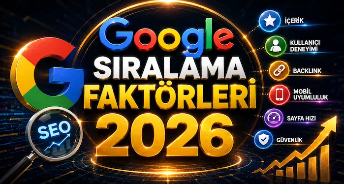 Google Sıralama Faktörleri 2026