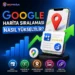 Google Harita Sıralaması Nasıl Yükseltilir?