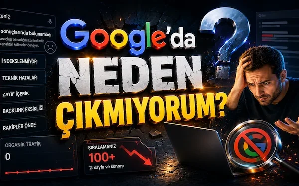 Google’da Neden Çıkmıyorum?