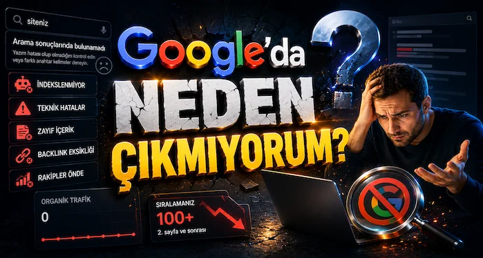 Google’da Neden Çıkmıyorum?