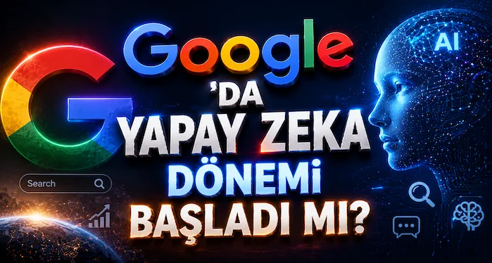 Google’da Yapay Zeka Dönemi Başladı mı?