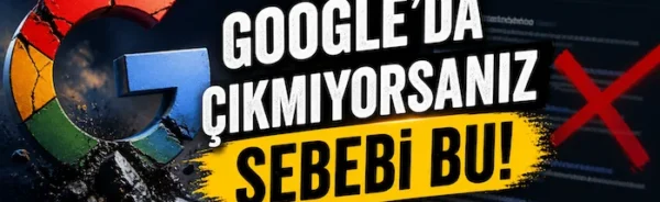Google’da çıkmıyorsanız sebebi bu!