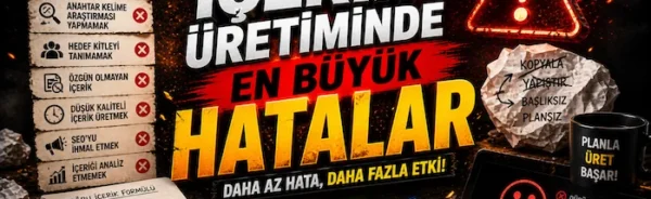 İçerik üretiminde en büyük hatalar