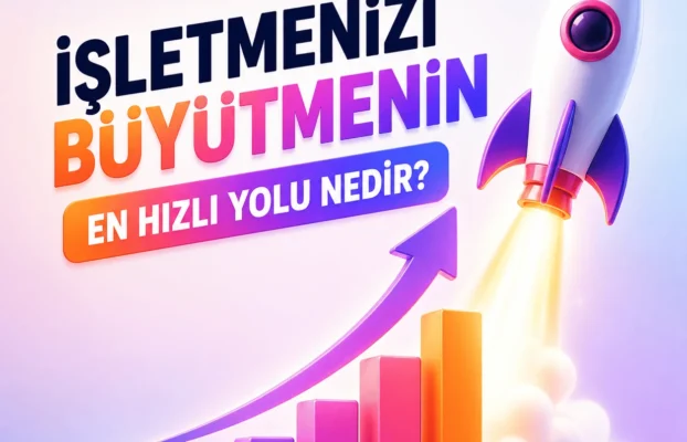 İşletmenizi büyütmenin en hızlı yolu nedir?