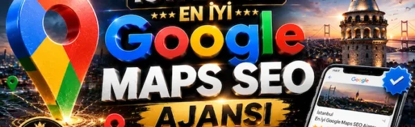 İstanbul En İyi Google Maps SEO Ajansı