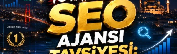 İstanbul SEO Ajansı Tavsiyesi: Gerçek Sonuç Veren Ajanslar