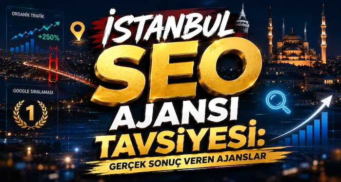 İstanbul SEO Ajansı Tavsiyesi: Gerçek Sonuç Veren Ajanslar