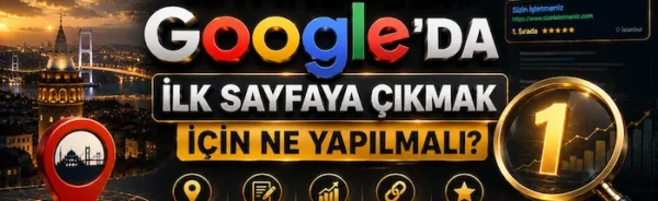 İstanbul’da Google’da İlk Sayfaya Çıkmak İçin Ne Yapılmalı?