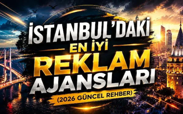 İstanbul’daki En İyi Reklam Ajansları (2026 Güncel Rehber)