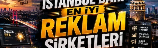 İstanbul’daki En İyi Reklam Şirketleri
