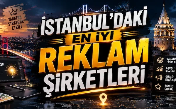 İstanbul’daki En İyi Reklam Şirketleri İstanbul’daki En İyi Reklam Şirketleri