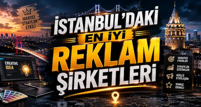 İstanbul’daki En İyi Reklam Şirketleri