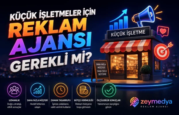 Küçük işletmeler için reklam ajansı gerekli mi?