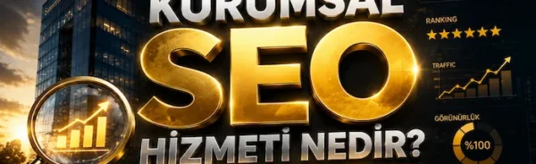 Kurumsal SEO Hizmeti Nedir?