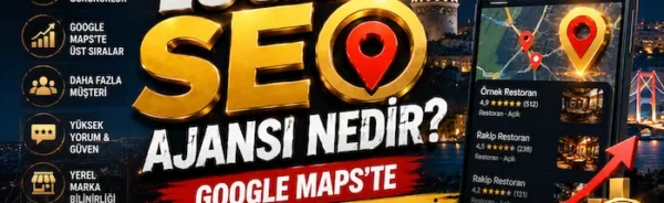 Local SEO Ajansı Nedir? Google Maps’te Üst Sıraya Çıkma Rehberi