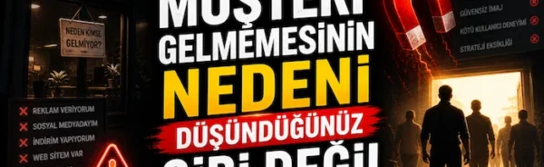 Müşteri gelmemesinin nedeni düşündüğünüz gibi değil