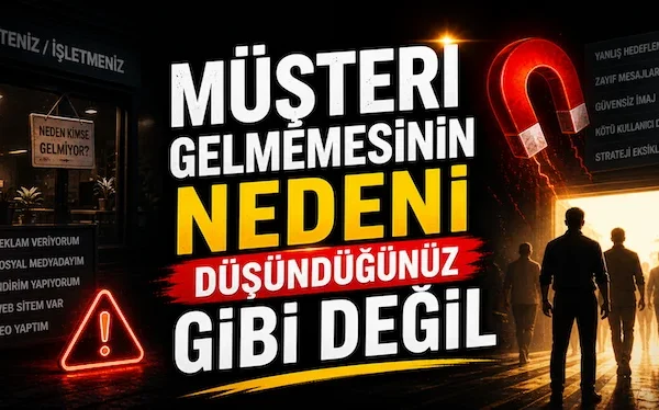 Müşteri gelmemesinin nedeni düşündüğünüz gibi değil