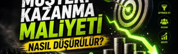 Müşteri kazanma maliyeti nasıl düşürülür?
