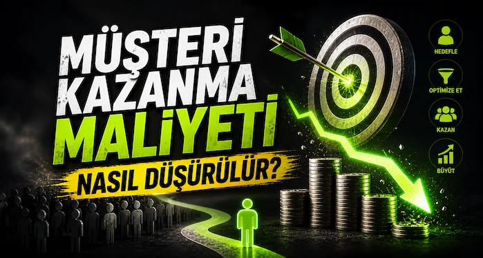 Müşteri kazanma maliyeti nasıl düşürülür?