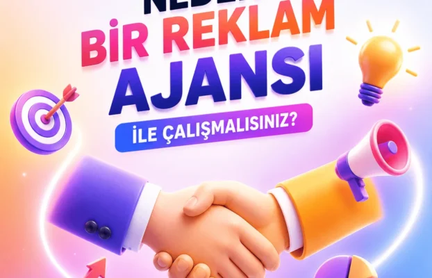 Neden bir reklam ajansı ile çalışmalısınız?