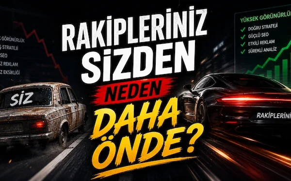 Rakipleriniz sizden neden daha önde?