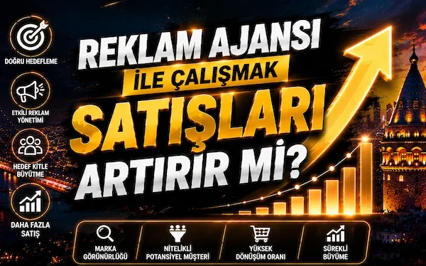 Reklam Ajansı ile Çalışmak Satışları Artırır mı? Reklam Ajansı ile Çalışmak Satışları Artırır mı?