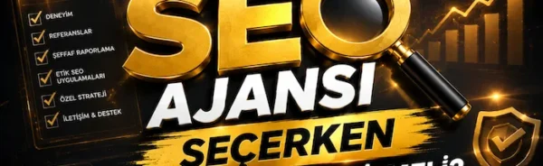 SEO Ajansı Seçerken Nelere Dikkat Edilmeli?