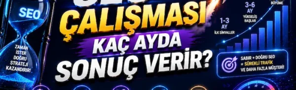 SEO Çalışması Kaç Ayda Sonuç Verir?