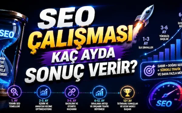 SEO Çalışması Kaç Ayda Sonuç Verir?