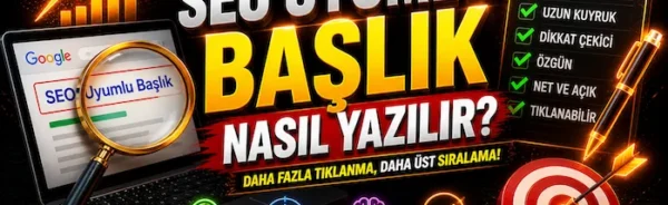 SEO uyumlu başlık nasıl yazılır?