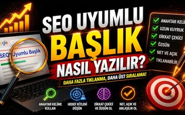SEO uyumlu başlık nasıl yazılır?