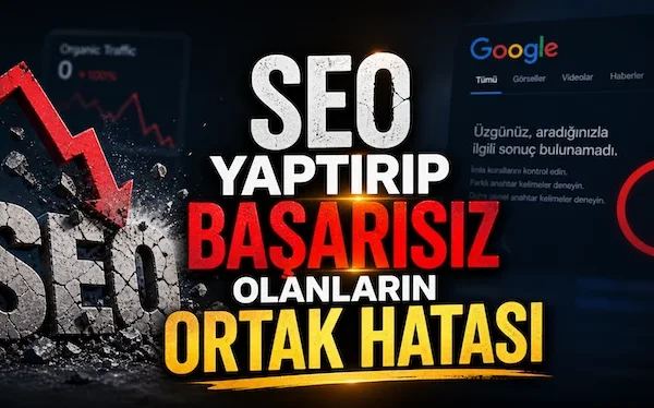 SEO yaptırıp başarısız olanların ortak hatası