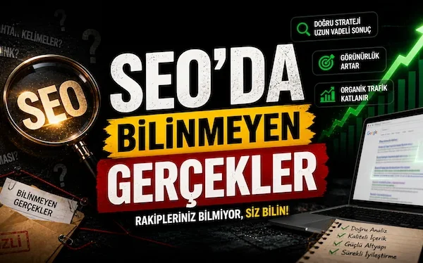 SEO’da bilinmeyen gerçekler