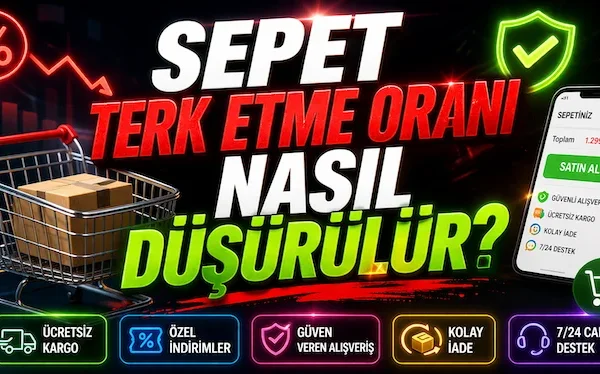 Sepet terk etme oranı nasıl düşürülür?