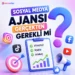 Sosyal Medya Ajansı Gerçekten Gerekli Mi?