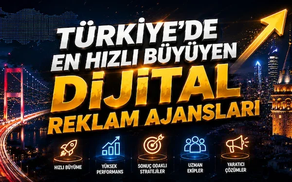 Türkiye’de En Hızlı Büyüyen Dijital Reklam Ajansları