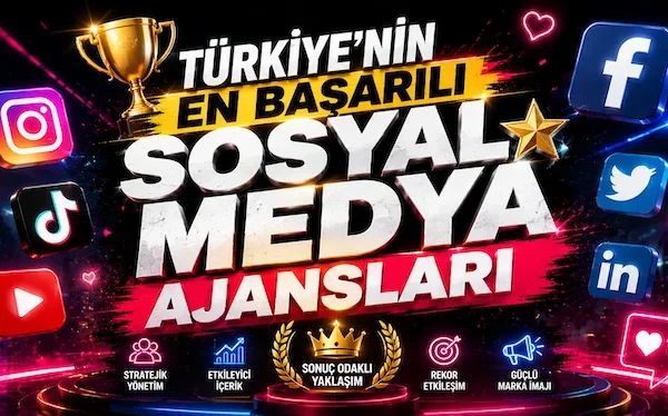 Türkiye’nin En Başarılı Sosyal Medya Ajansları