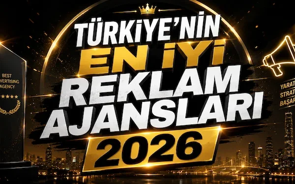 Türkiye’nin En İyi Reklam Ajansları 2026