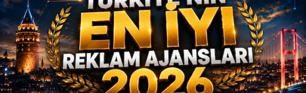 Türkiye’nin En İyi Reklam Ajansları 2026