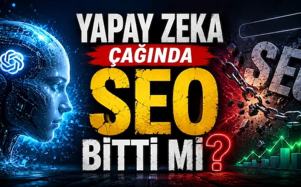 Yapay Zeka Çağında SEO Bitti mi?