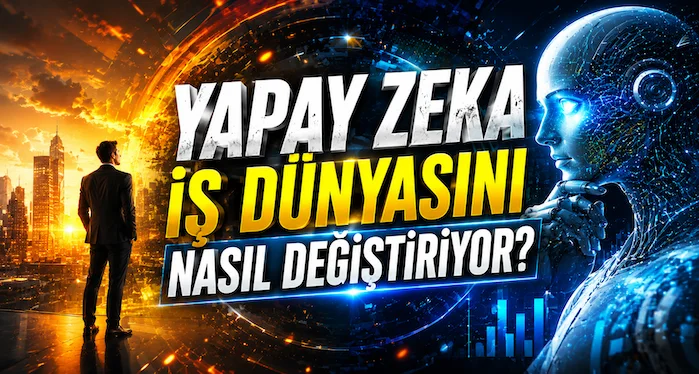 Yapay zeka iş dünyasını nasıl değiştiriyor?