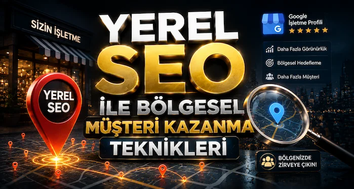 Yerel SEO ile Bölgesel Müşteri Kazanma Teknikleri