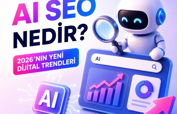 AI SEO Nedir? 2026’nın Yeni Dijital Pazarlama Trendleri