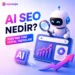 Ai Seo Nedir? 2026’Nın Yeni Dijital Pazarlama Trendleri