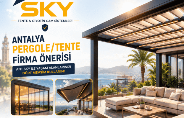 Antalya Pergole/Tente Firma Önerisi – ANT SKY TENTE & GİYOTİN CAM SİSTEMLERİ