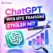 Chatgpt Web Site Trafiğini Etkiler Mi?