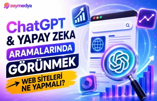 ChatGPT ve Yapay Zeka Aramalarında Görünmek İçin Web Siteleri Ne Yapmalı?